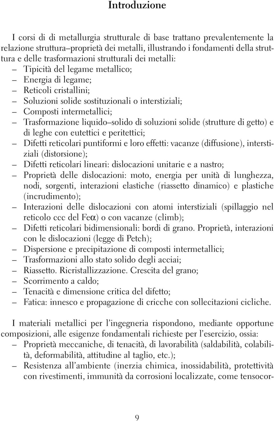 solido di soluzioni solide (strutture di getto) e di leghe con eutettici e peritettici; Difetti reticolari puntiformi e loro effetti: vacanze (diffusione), interstiziali (distorsione); Difetti