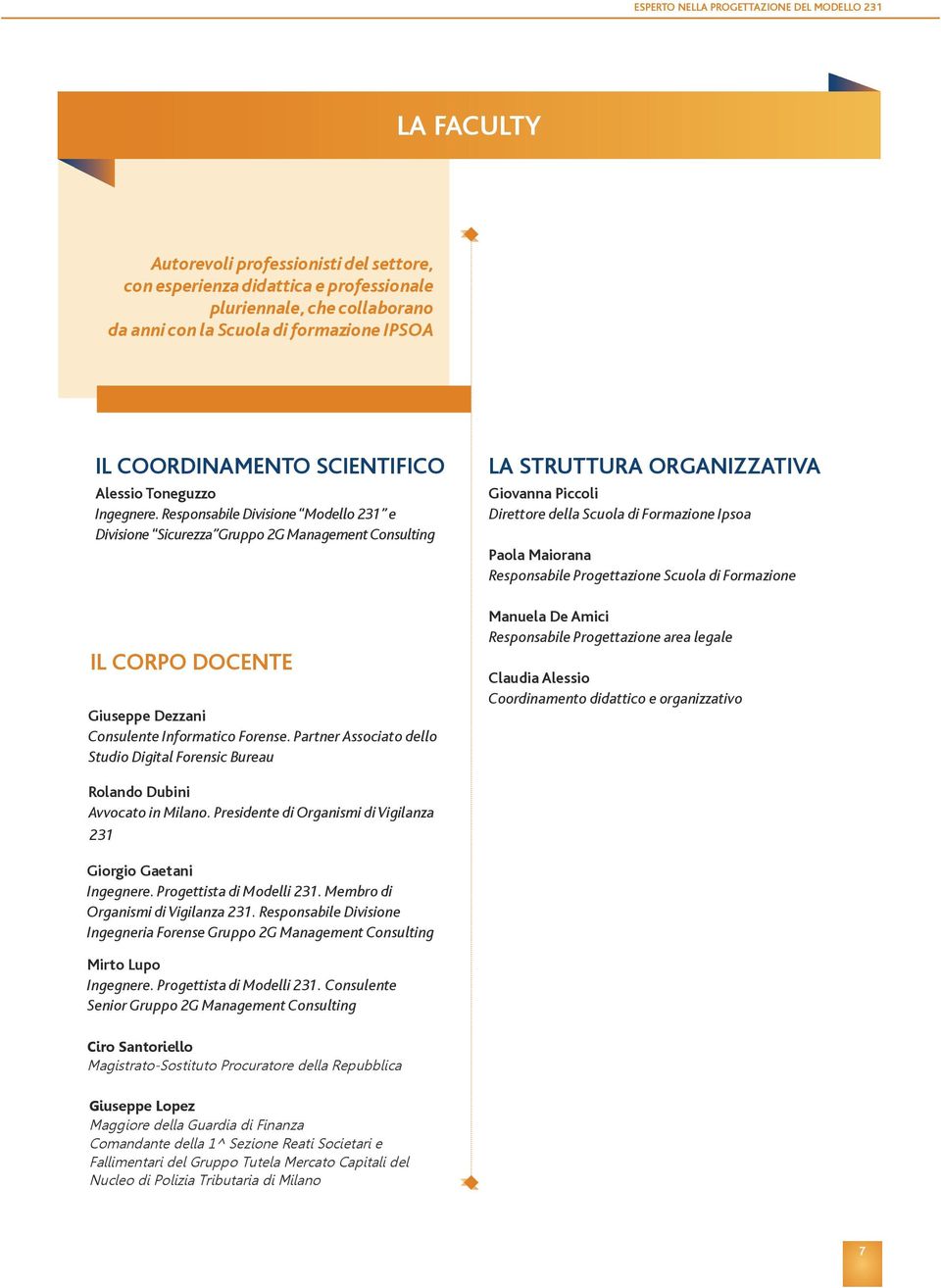 Responsabile Divisione Modello 231 e Divisione Sicurezza Gruppo 2G Management Consulting IL CORPO DOCENTE Giuseppe Dezzani Consulente Informatico Forense.