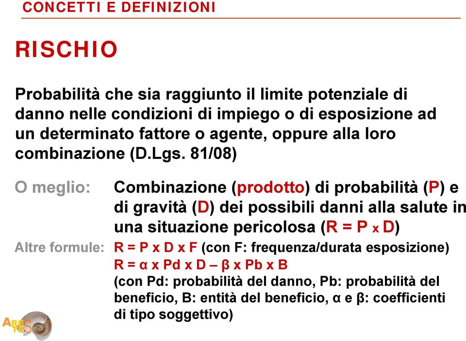 81/08) O meglio: Combinazione (prodotto) di probabilità (P) e di gravità (D) dei possibili danni alla salute in una situazione pericolosa