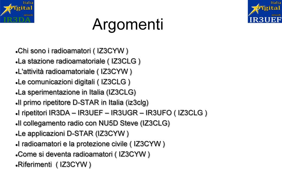 (iz3clg) I ripetitori IR3DA IR3UEF IR3UGR IR3UFO ( IZ3CLG ) Il collegamento radio con NU5D Steve (IZ3CLG) Le