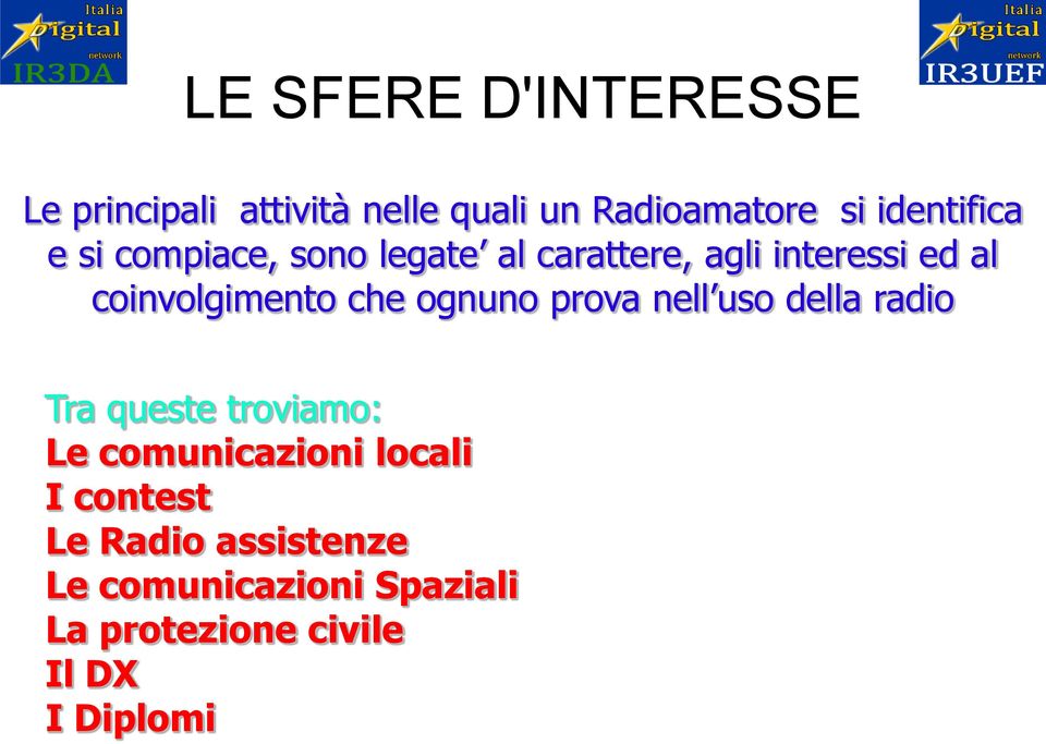 coinvolgimento che ognuno prova nell uso della radio Tra queste troviamo: Le