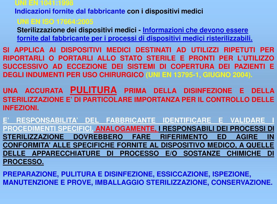 SI APPLICA AI DISPOSITIVI MEDICI DESTINATI AD UTILIZZI RIPETUTI PER RIPORTARLI O PORTARLI ALLO STATO STERILE E PRONTI PER L UTILIZZO SUCCESSIVO AD ECCEZIONE DEI SISTEMI DI COPERTURA DEI PAZIENTI E