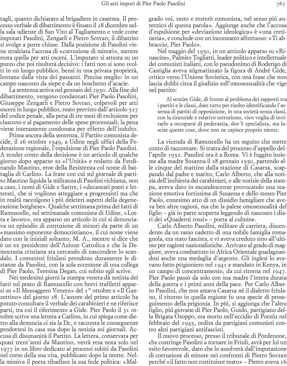 chiuse. Dalla posizione di Pasolini viene stralciata l accusa di «corruzione di minori», mentre resta quella per atti osceni.