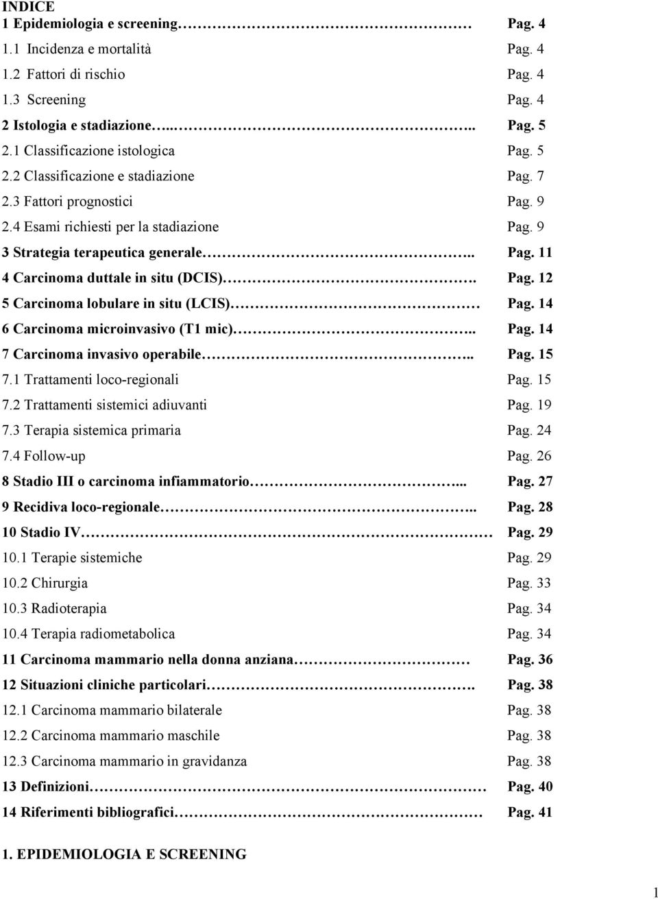 5 Carcinoma lobulare in situ (LCIS) 6 Carcinoma microinvasivo (T1 mic).. 7 Carcinoma invasivo operabile.. 7.1 Trattamenti loco-regionali 7.2 Trattamenti sistemici adiuvanti 7.