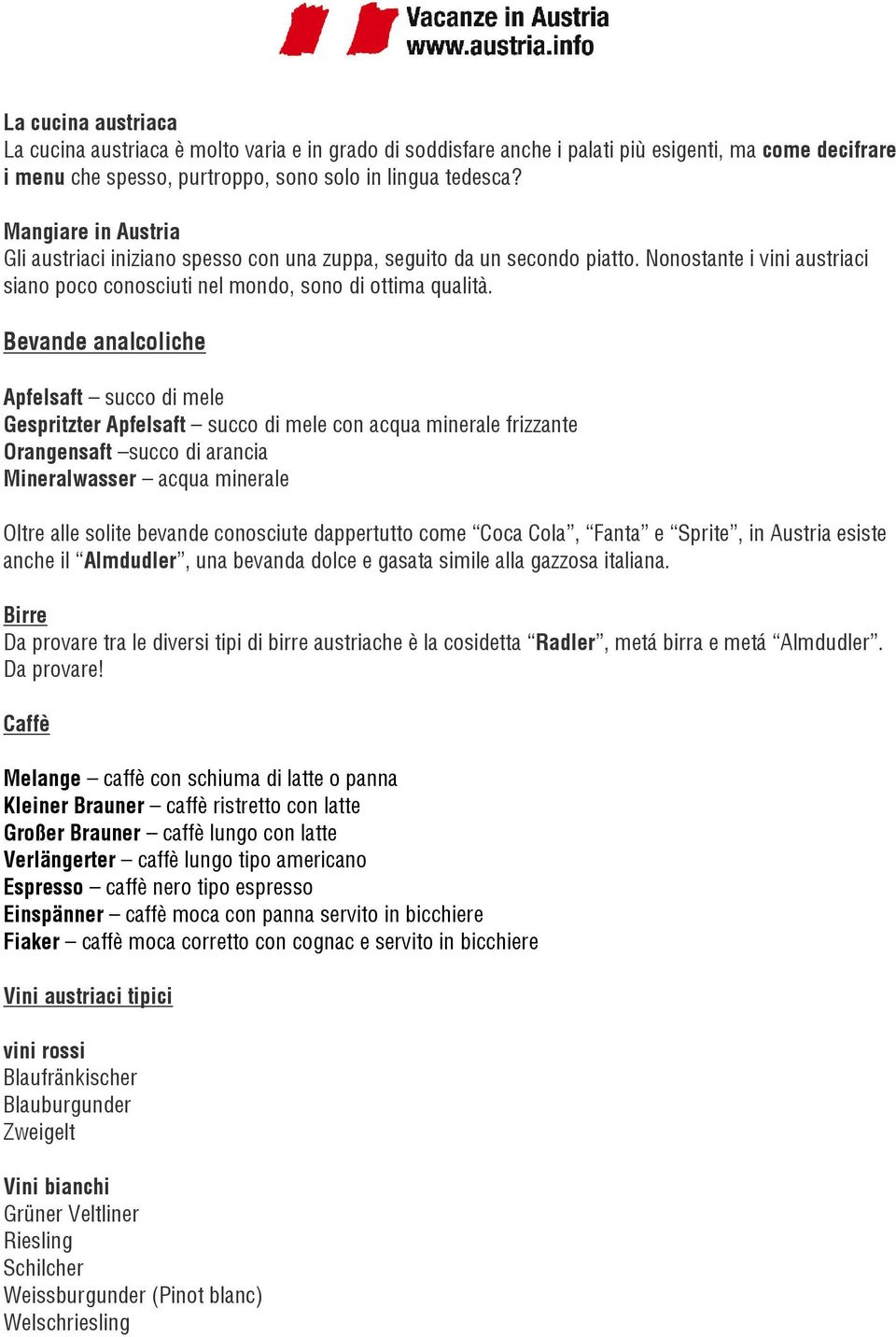 Bevande analcoliche Apfelsaft succo di mele Gespritzter Apfelsaft succo di mele con acqua minerale frizzante Orangensaft succo di arancia Mineralwasser acqua minerale Oltre alle solite bevande