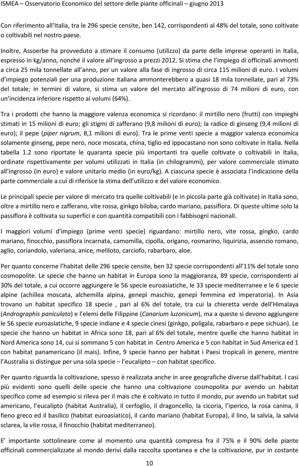 Si stima che l impiego di officinali ammonti a circa 25 mila tonnellate all anno, per un valore alla fase di ingrosso di circa 115 milioni di euro.