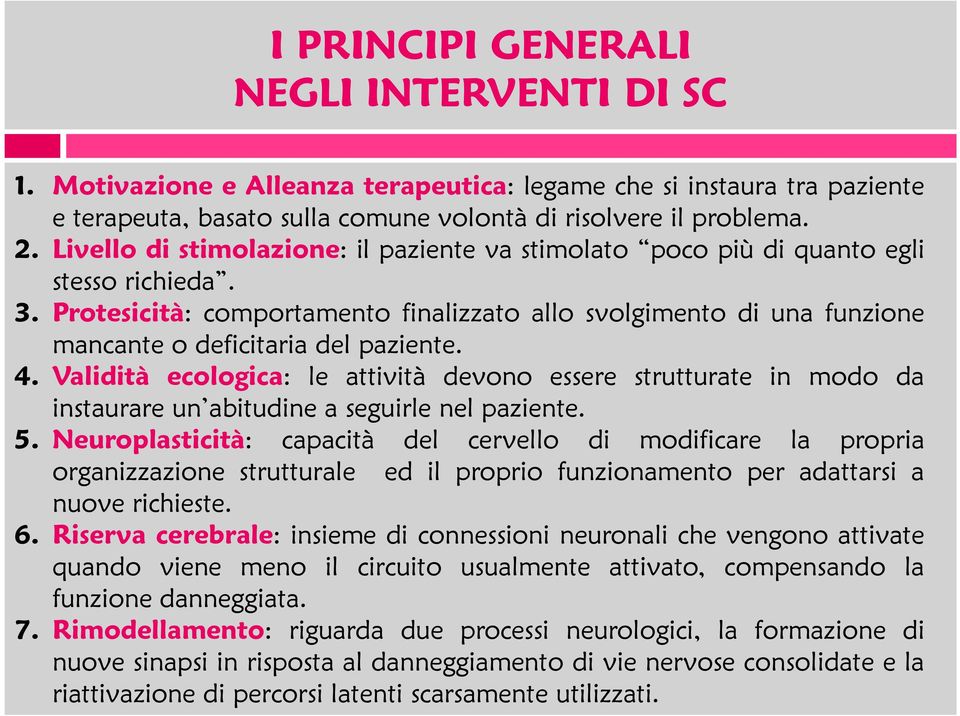 Protesicità: comportamento finalizzato allo svolgimento di una funzione mancante o deficitaria del paziente. 4.