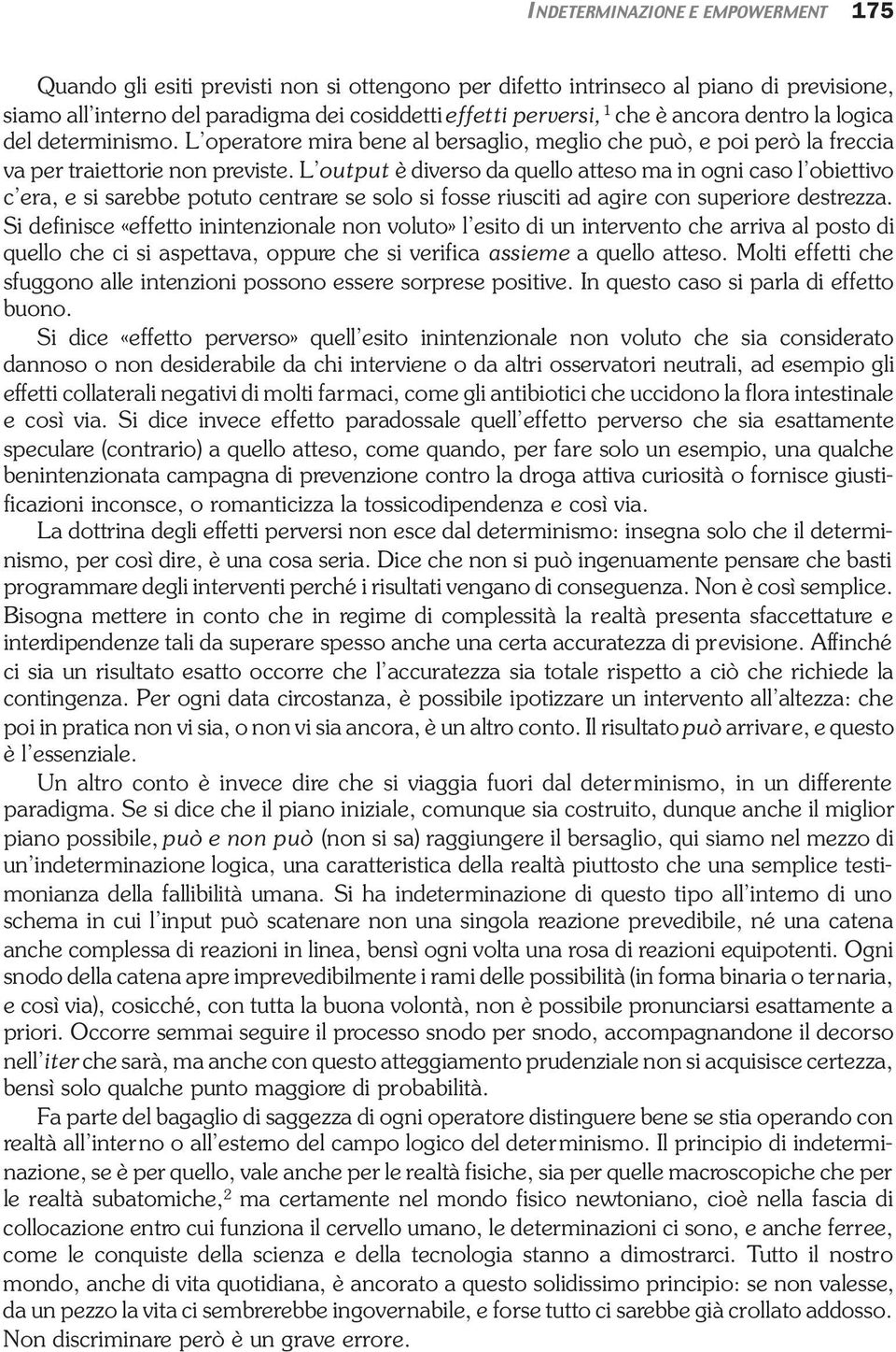 L output è diverso da quello atteso ma in ogni caso l obiettivo c era, e si sarebbe potuto centrare se solo si fosse riusciti ad agire con superiore destrezza.