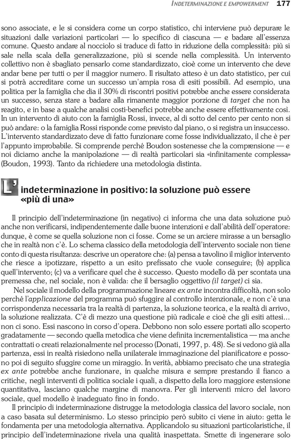 Un intervento collettivo non è sbagliato pensarlo come standardizzato, cioè come un intervento che deve andar bene per tutti o per il maggior numero.