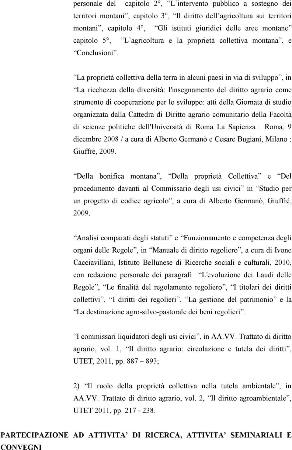 La proprietà collettiva della terra in alcuni paesi in via di sviluppo, in La ricchezza della diversità: l'insegnamento del diritto agrario come strumento di cooperazione per lo sviluppo: atti della