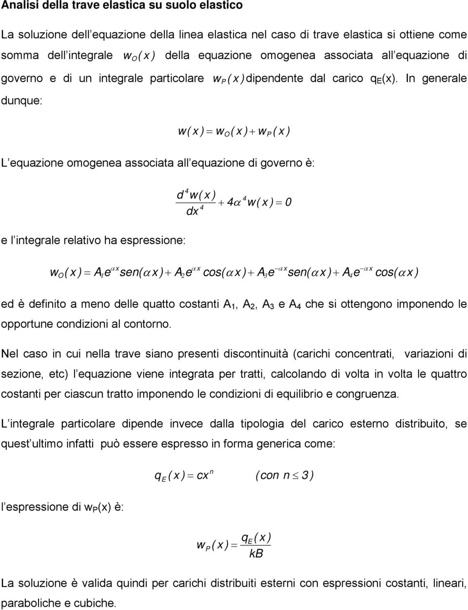 In generale w(x) w (x) + w (x) equazione omogenea associata all equazione di governo è: e l integrale relativo ha espressione: O d w( x ) + α w( x ) 0 P α x α + x α w + x α + x O( x ) A1e sen( αx )