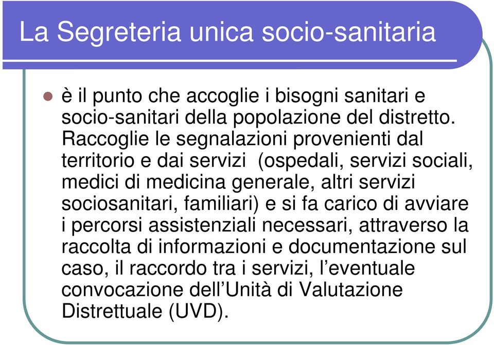 servizi sociosanitari, familiari) e si fa carico di avviare i percorsi assistenziali necessari, attraverso la raccolta di