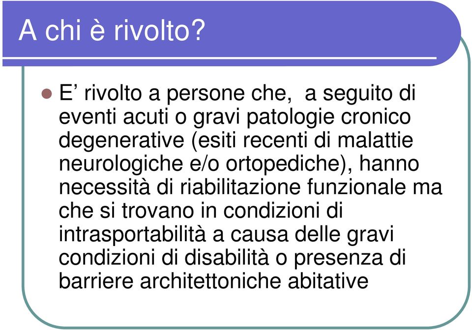 degenerative (esiti recenti di malattie neurologiche e/o ortopediche), hanno necessità