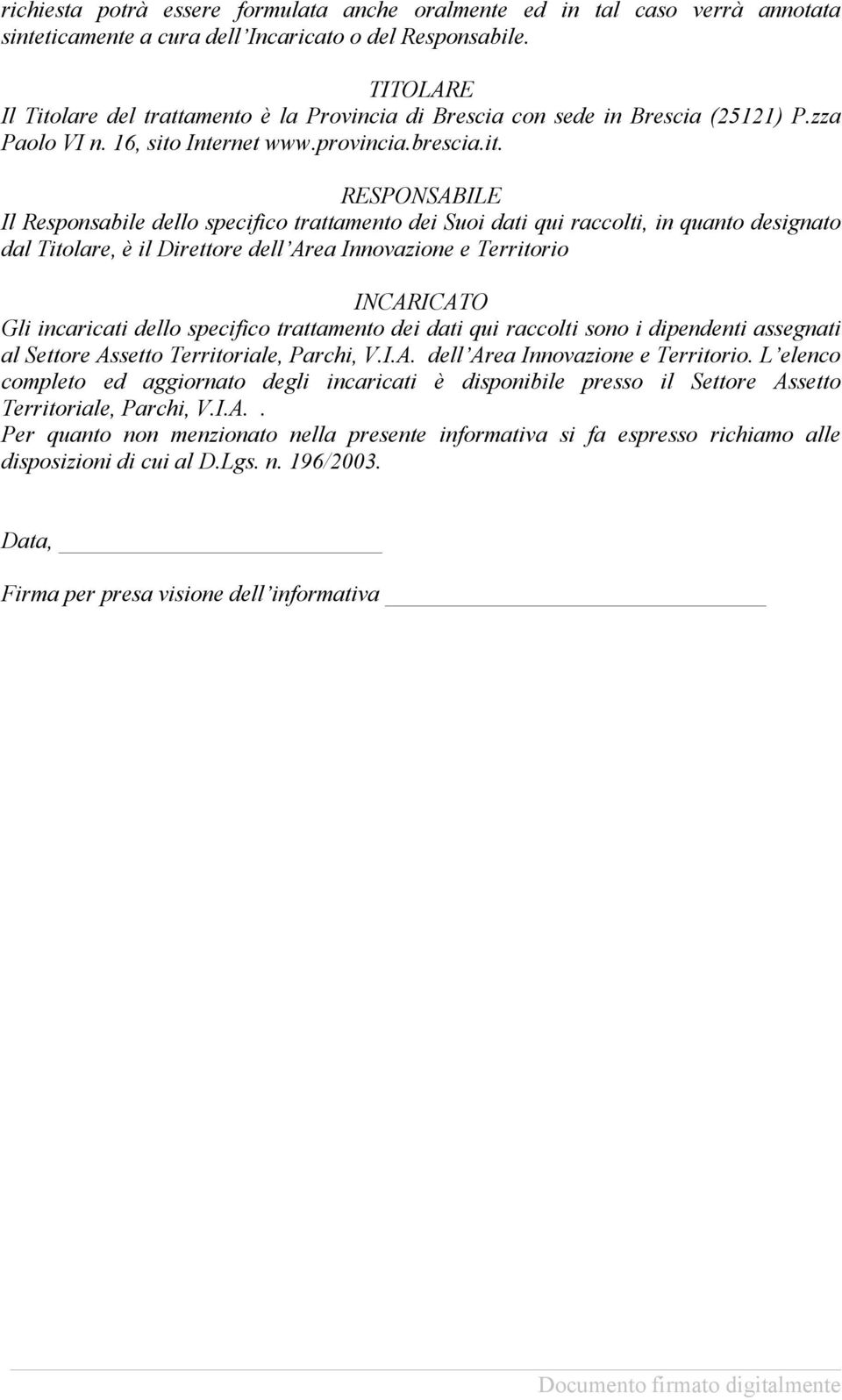 lare del trattamento è la Provincia di Brescia con sede in Brescia (25121) P.zza Paolo VI n. 16, sito