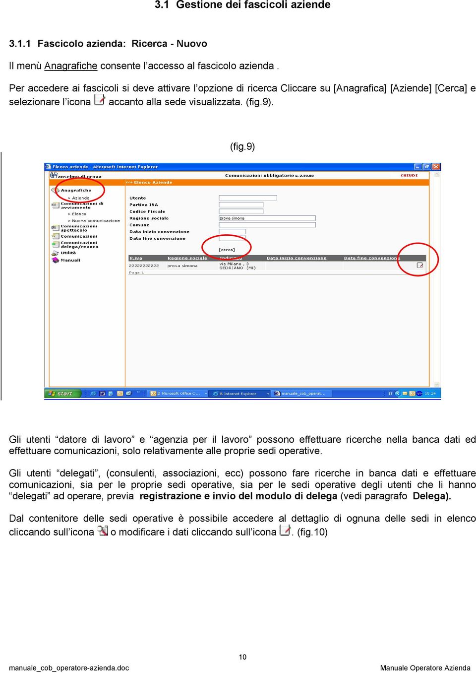 9). (fig.9) Gli utenti datore di lavoro e agenzia per il lavoro possono effettuare ricerche nella banca dati ed effettuare comunicazioni, solo relativamente alle proprie sedi operative.