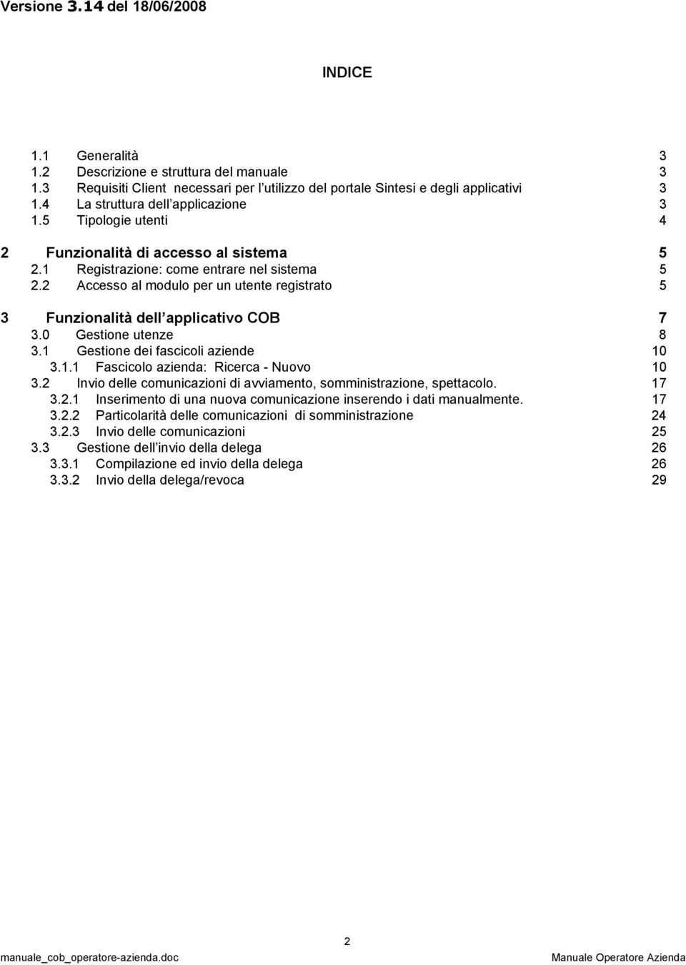 2 Accesso al modulo per un utente registrato 5 3 Funzionalità dell applicativo COB 7 3.0 Gestione utenze 8 3.1 Gestione dei fascicoli aziende 10 3.1.1 Fascicolo azienda: Ricerca - Nuovo 10 3.