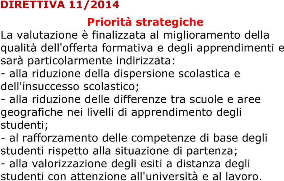 riduzione delle differenze tra scuole e aree geografiche nei livelli di apprendimento degli studenti; - al rafforzamento delle competenze di