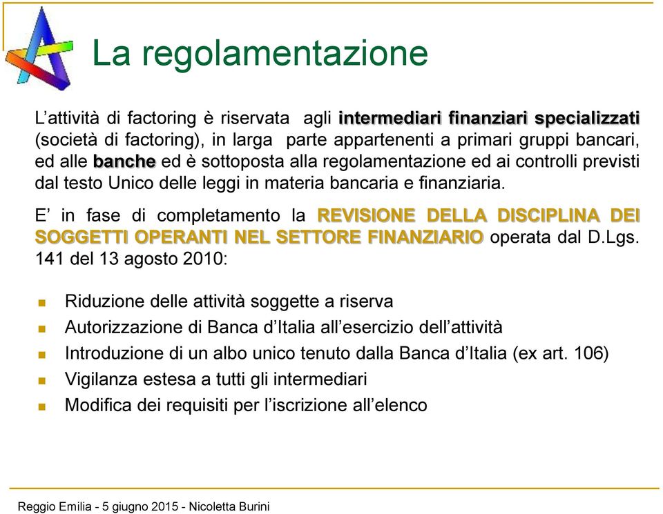 E in fase di completamento la REVISIONE DELLA DISCIPLINA DEI SOGGETTI OPERANTI NEL SETTORE FINANZIARIO operata dal D.Lgs.