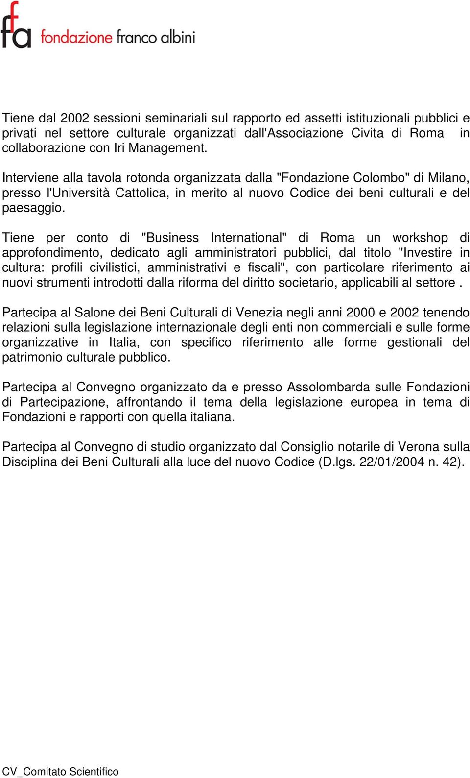 Tiene per conto di "Business International" di Roma un workshop di approfondimento, dedicato agli amministratori pubblici, dal titolo "Investire in cultura: profili civilistici, amministrativi e