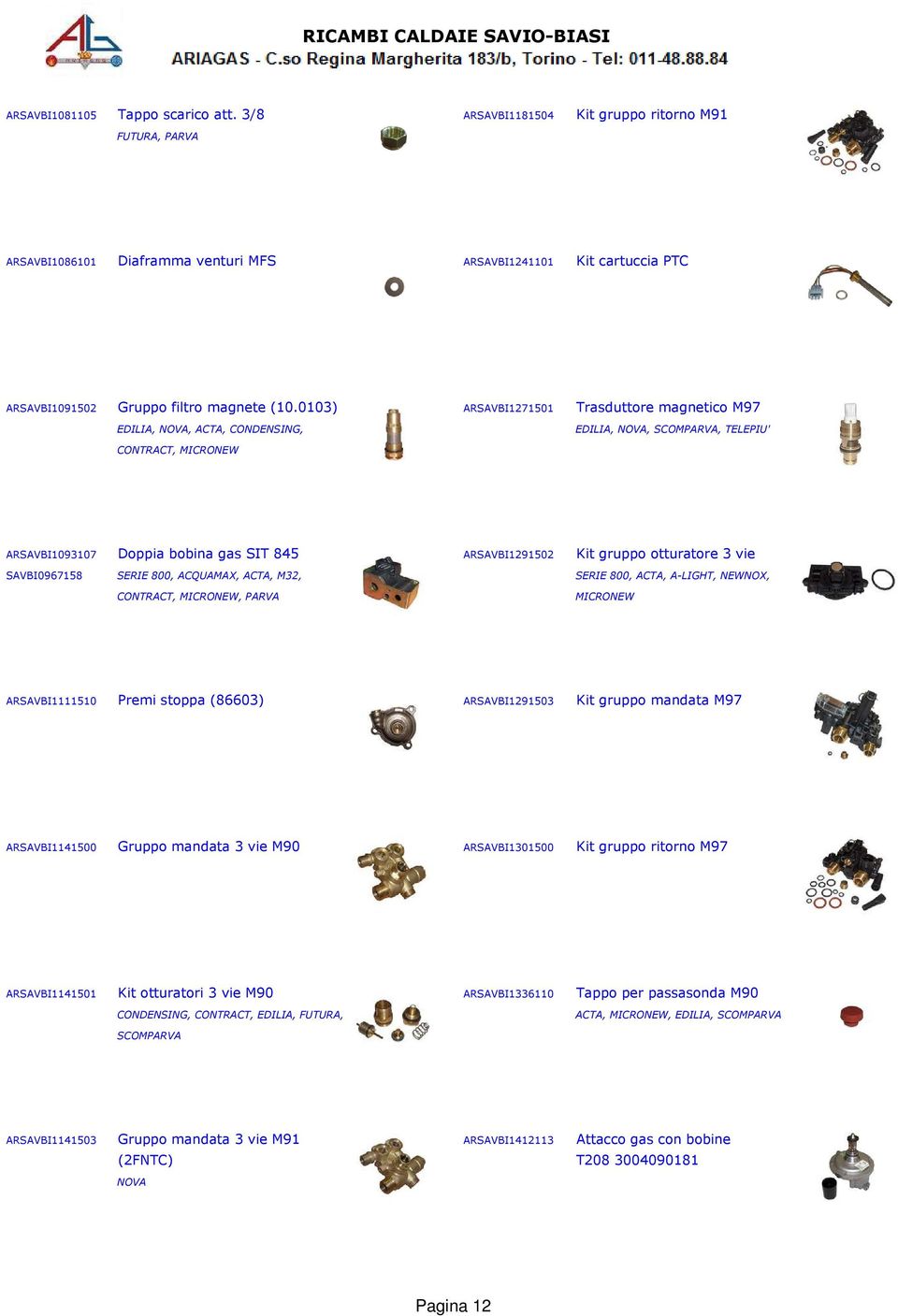 0103) ARSAVBI1271501 Trasduttore magnetico M97 EDILIA, NOVA, ACTA, CONDENSING, EDILIA, NOVA, SCOMPARVA, TELEPIU' CONTRACT, MICRONEW ARSAVBI1093107 Doppia bobina gas SIT 845 ARSAVBI1291502 Kit gruppo