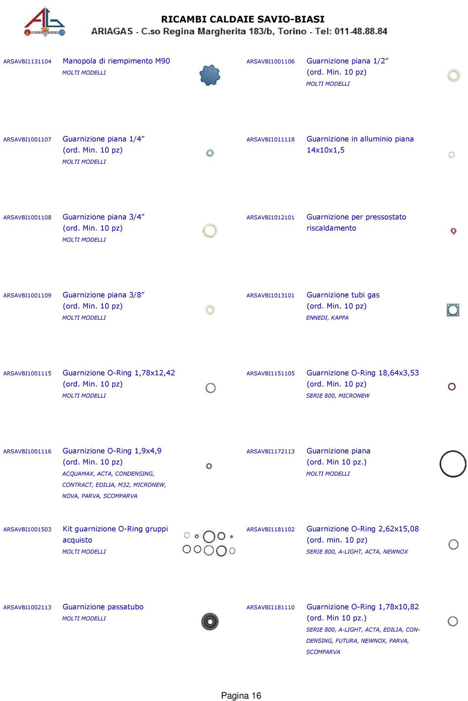 ARSAVBI1151105 Guarnizione O-Ring 18,64x3,53 SERIE 800, MICRONEW ARSAVBI1001116 Guarnizione O-Ring 1,9x4,9 ARSAVBI1172113 Guarnizione piana ACQUAMAX, ACTA, CONDENSING, CONTRACT, EDILIA, M32,