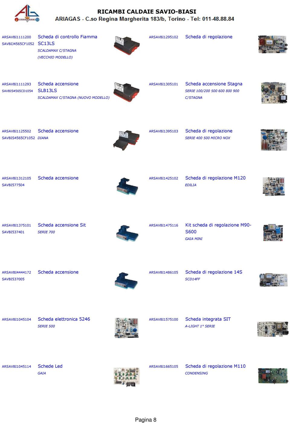 SAVBIS4565CF1052 DIANA SERIE 400 500 MICRO NOX ARSAVBI1312105 Scheda accensione ARSAVBI1425102 Scheda di regolazione M120 SAVBI577504 EDILIA ARSAVBI1375101 Scheda accensione Sit ARSAVBI1475116 Kit