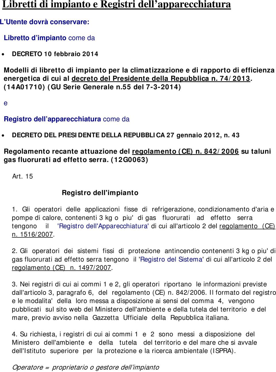 55 del 7-3-2014) e Registro dell apparecchiatura come da DECRETO DEL PRESIDENTE DELLA REPUBBLICA 27 gennaio 2012, n. 43 Regolamento recante attuazione del regolamento (CE) n.