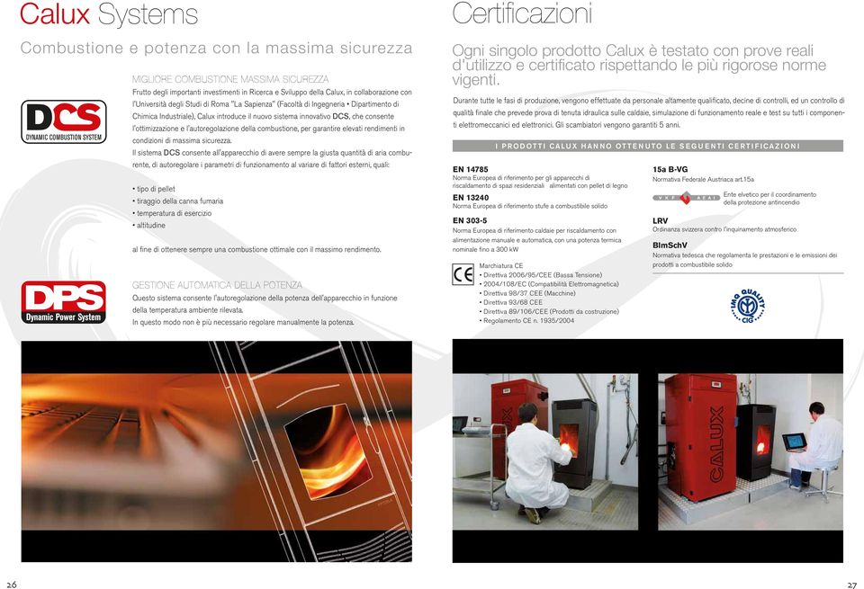 combustione, per garantire elevati rendimenti in condizioni di massima sicurezza.