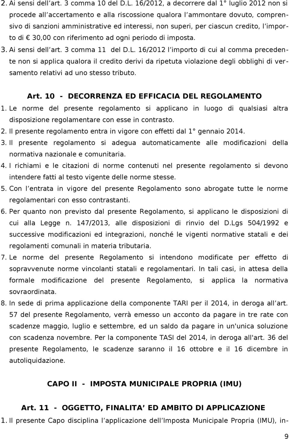 credito, l importo di 30,00 con riferimento ad ogni periodo di imposta. 3. Ai sensi dell art. 3 comma 11 del D.L.