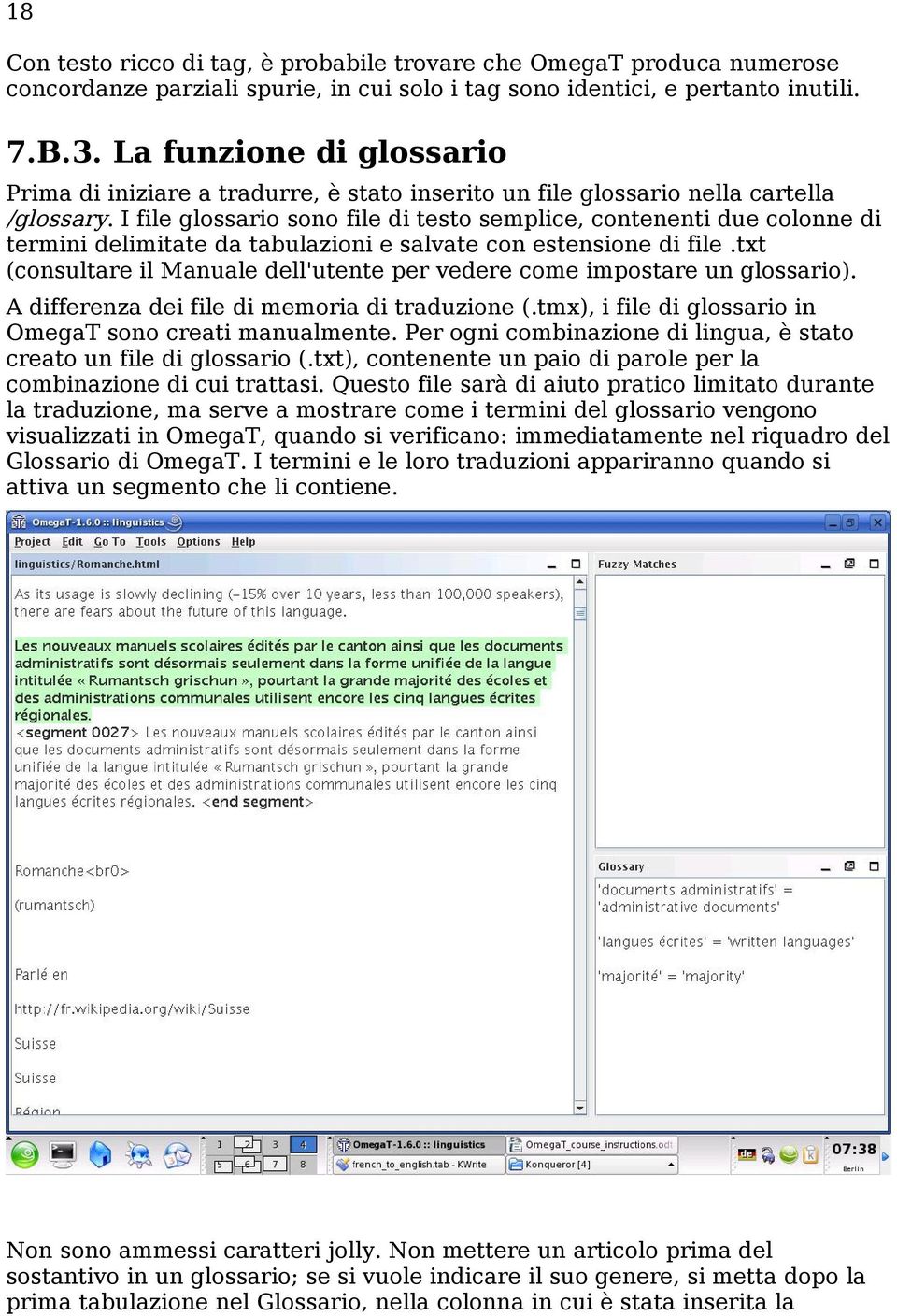 I file glossario sono file di testo semplice, contenenti due colonne di termini delimitate da tabulazioni e salvate con estensione di file.