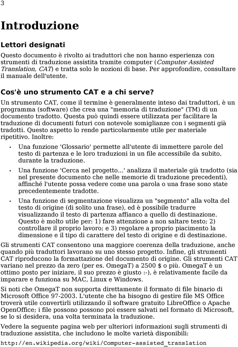 Un strumento CAT, come il termine è generalmente inteso dai traduttori, è un programma (software) che crea una "memoria di traduzione" (TM) di un documento tradotto.