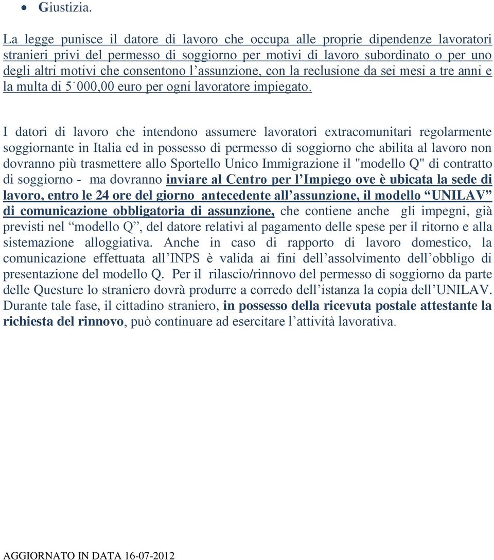 consentono l assunzione, con la reclusione da sei mesi a tre anni e la multa di 5 000,00 euro per ogni lavoratore impiegato.