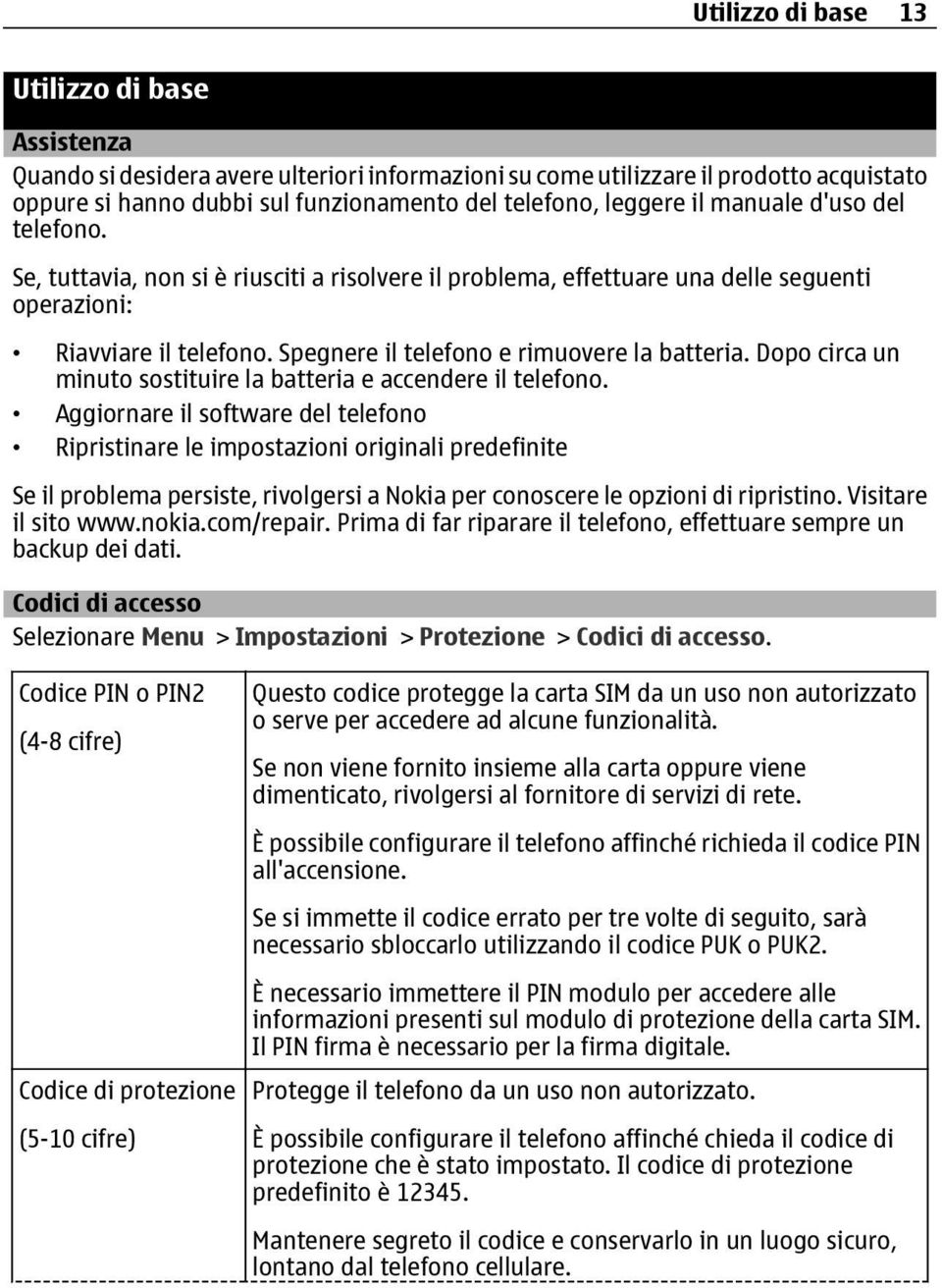 Dopo circa un minuto sostituire la batteria e accendere il telefono.