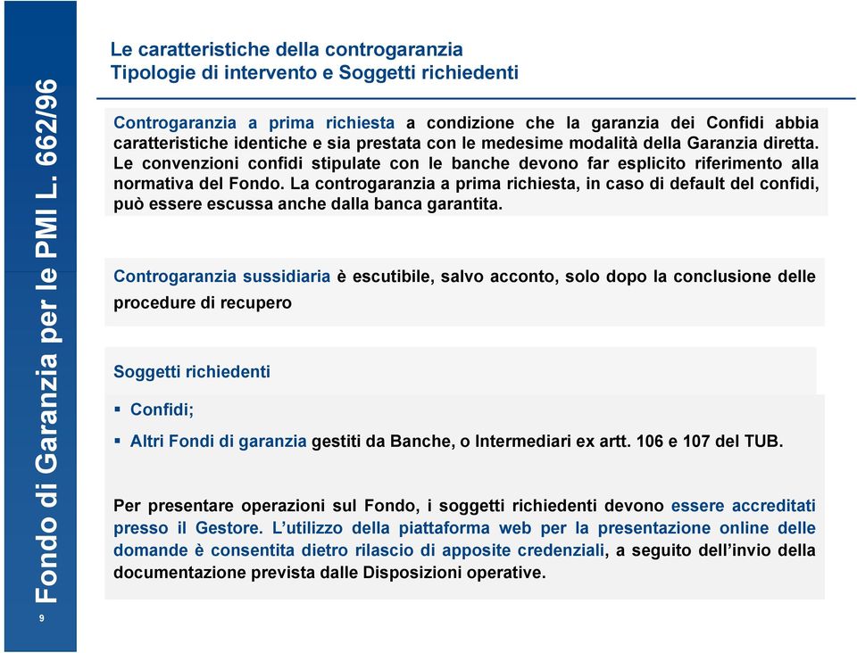 La controgaranzia a prima richiesta, in caso di default del confidi, può essere escussa anche dalla banca garantita.