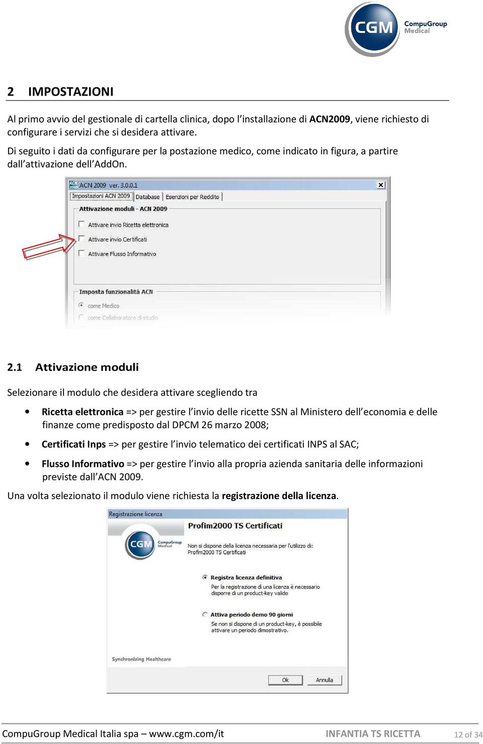 1 Attivazione moduli Selezionare il modulo che desidera attivare scegliendo tra Ricetta elettronica => per gestire l invio delle ricette SSN al Ministero dell economia e delle finanze come