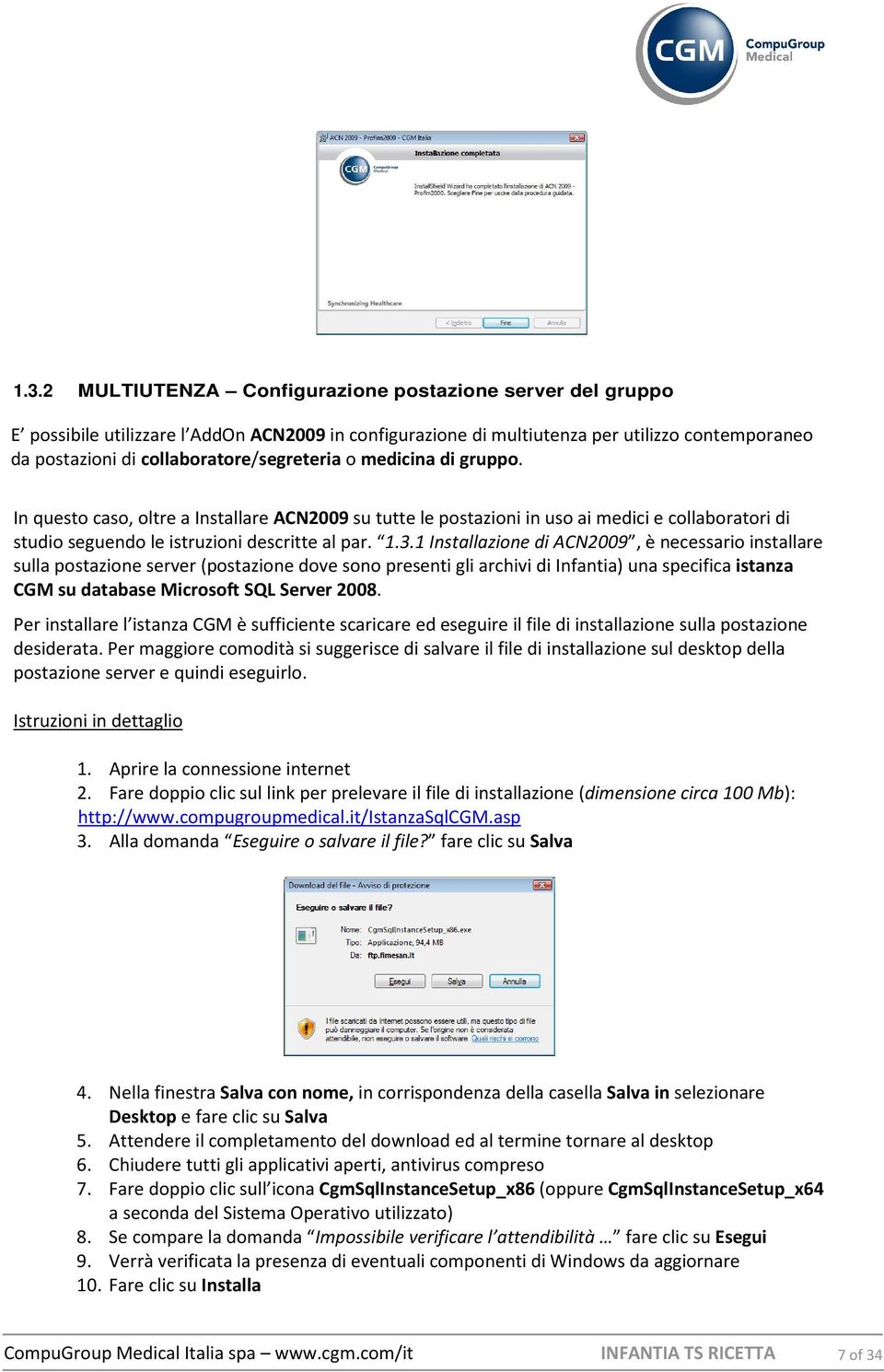 3.1 Installazione di ACN2009, è necessario installare sulla postazione server (postazione dove sono presenti gli archivi di Infantia) una specifica istanza CGM su database Microsoft SQL Server 2008.