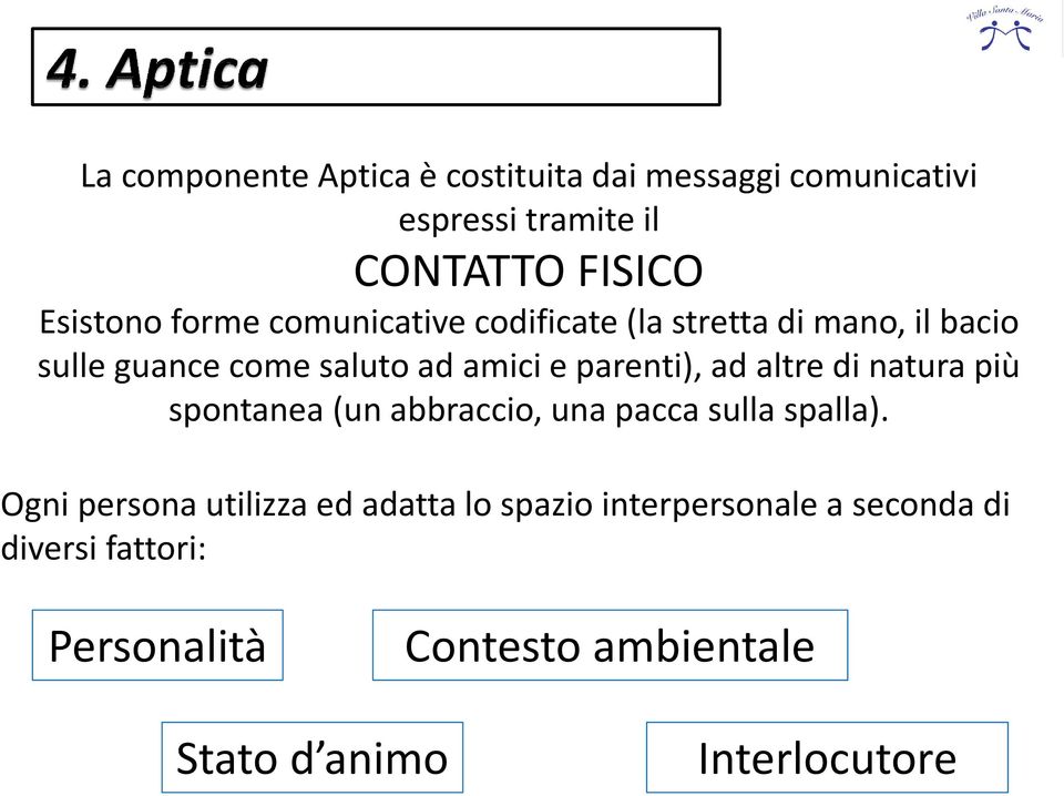 ad altre di natura più spontanea (un abbraccio, una pacca sulla spalla).