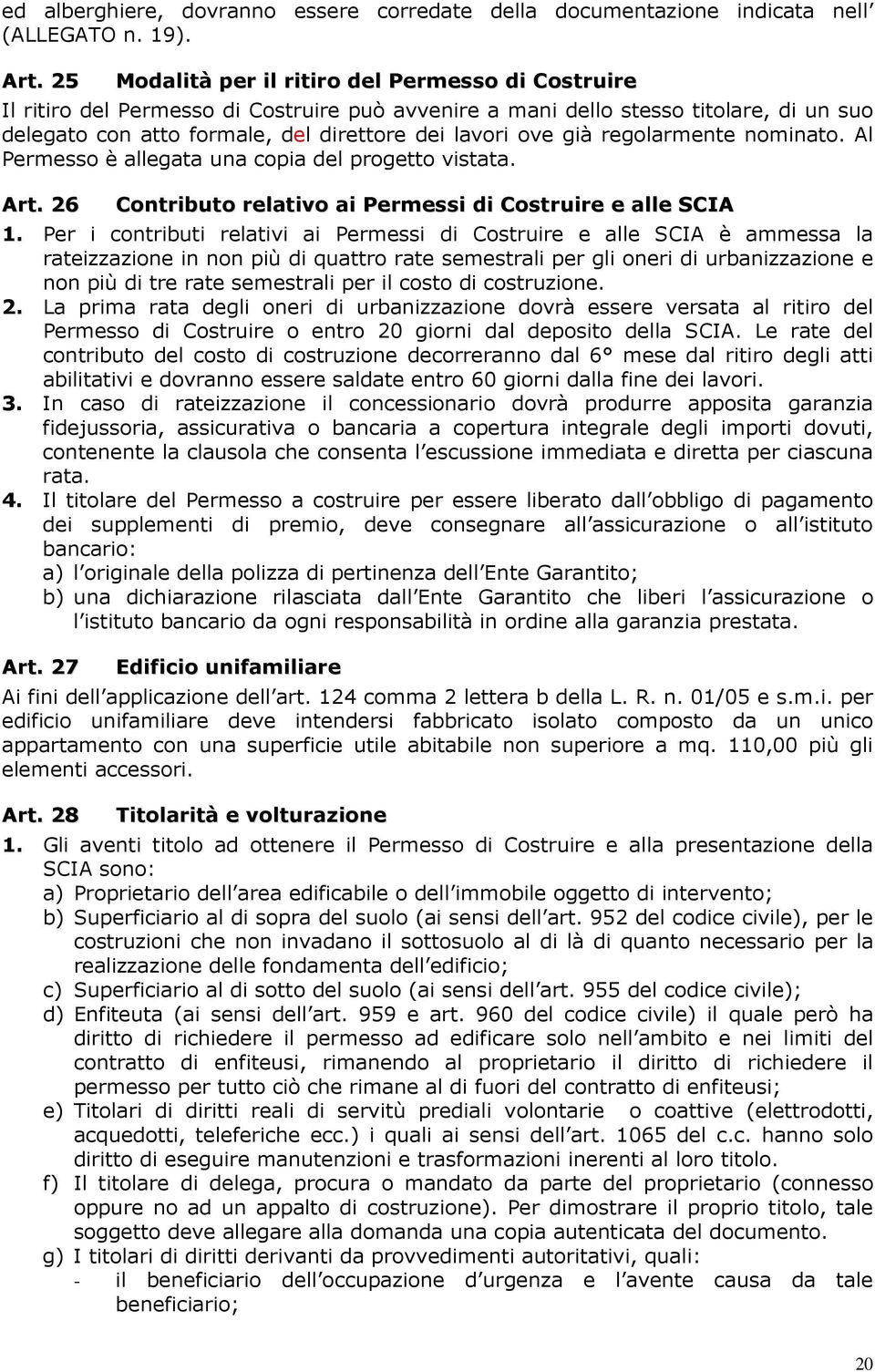 già regolarmente nominato. Al Permesso è allegata una copia del progetto vistata. Art. 26 Contributo relativo ai Permessi di Costruire e alle SCIA 1.