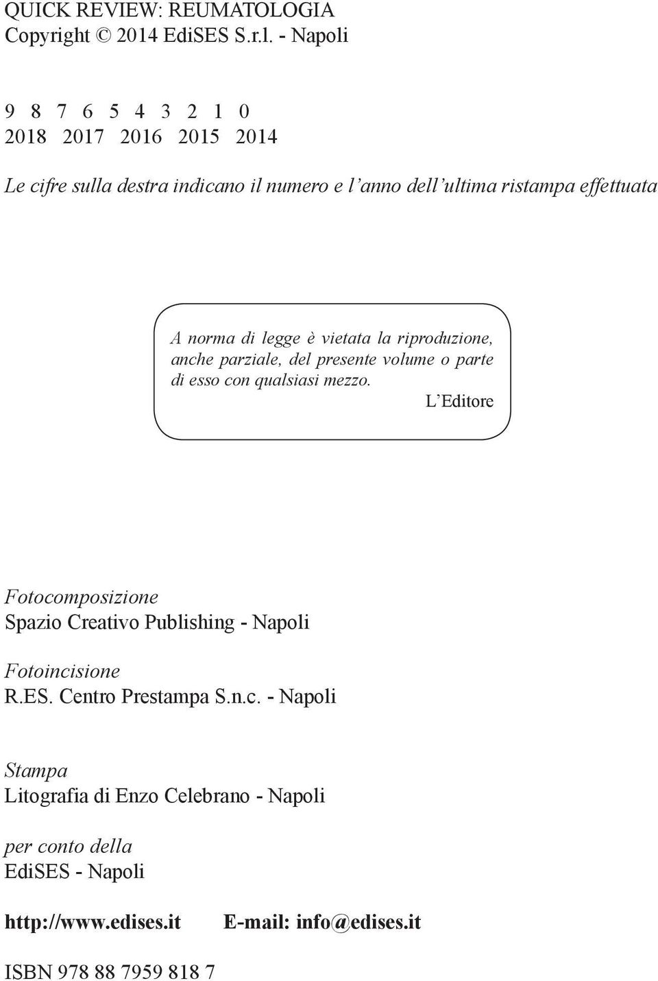 norma di legge è vietata la riproduzione, anche parziale, del presente volume o parte di esso con qualsiasi mezzo.