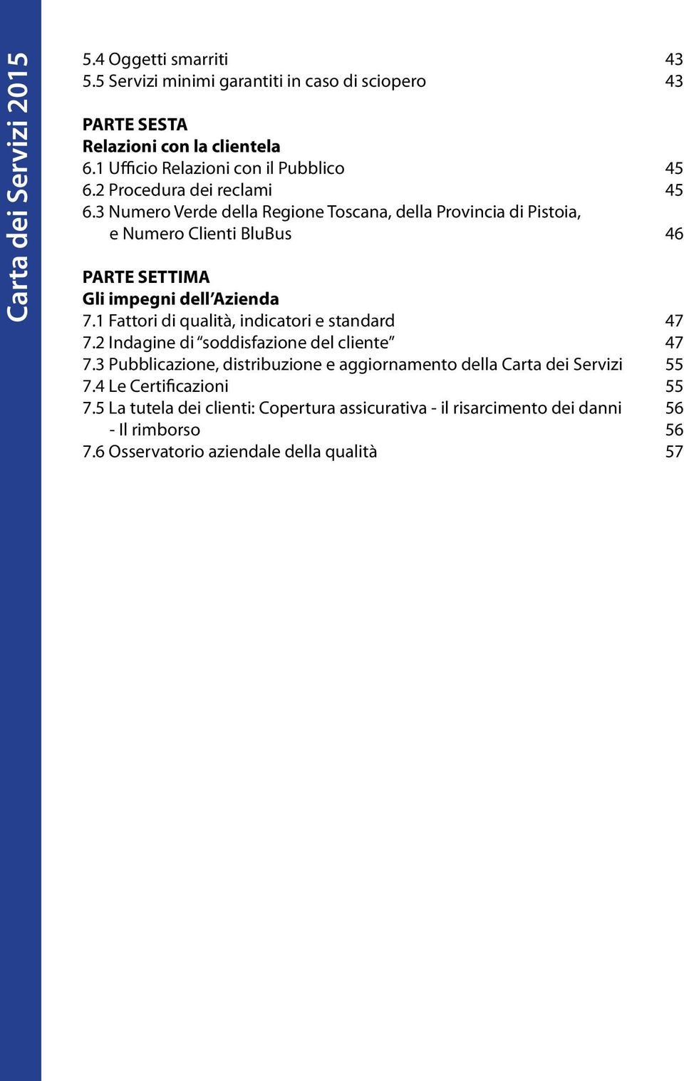 3 Numero Verde della Regione Toscana, della Provincia di Pistoia, e Numero Clienti BluBus 46 PARTE SETTIMA Gli impegni dell Azienda 7.