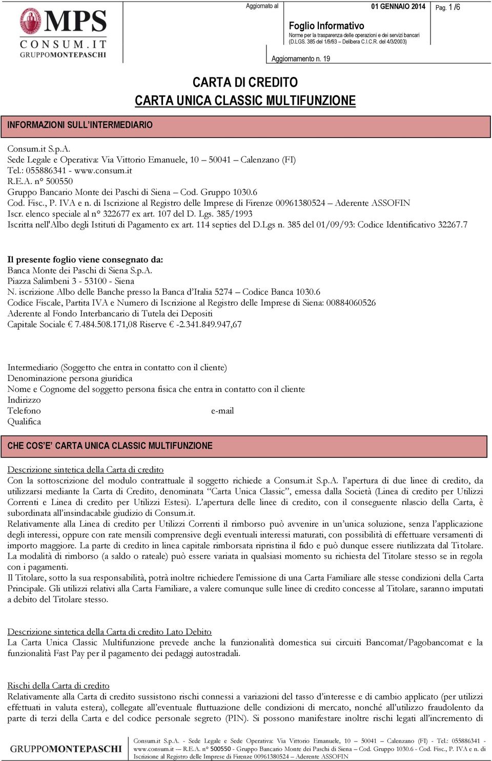 385/1993 Iscritta nell'albo degli Istituti di Pagamento ex art. 114 septies del D.Lgs n. 385 del 01/09/93: Codice Identificativo 32267.