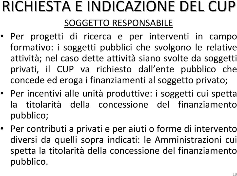 soggetto privato; Per incentivi alle unità produttive: i soggetti cui spetta la titolarità della concessione del finanziamento pubblico; Per contributi a