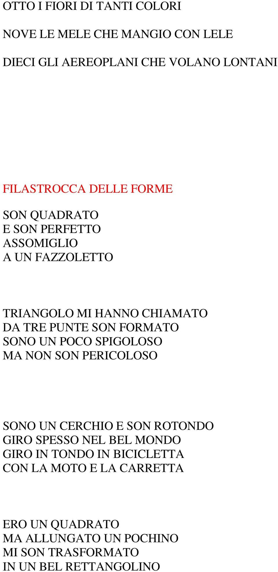 FORMATO SONO UN POCO SPIGOLOSO MA NON SON PERICOLOSO SONO UN CERCHIO E SON ROTONDO GIRO SPESSO NEL BEL MONDO GIRO IN