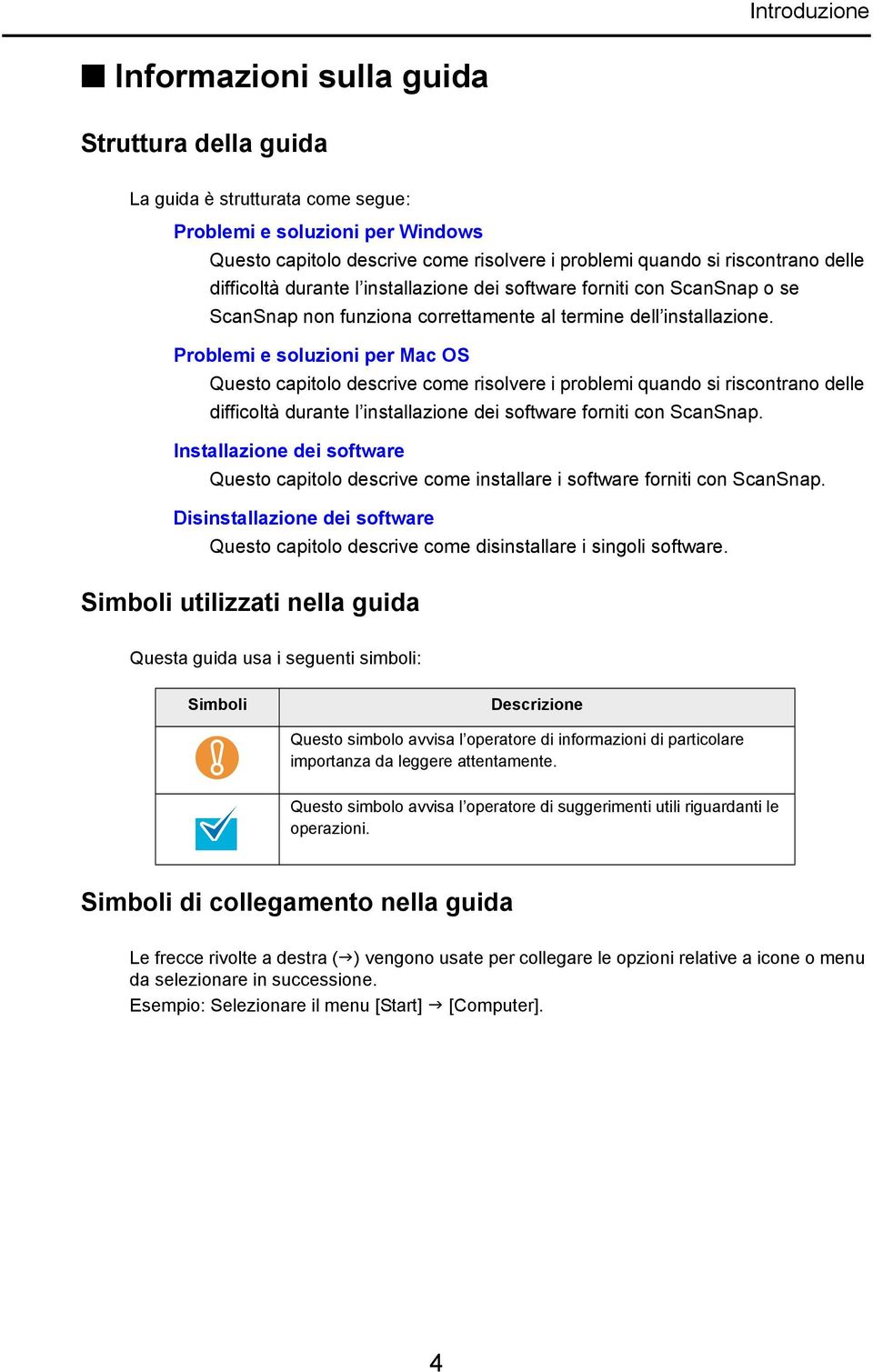 Problemi e soluzioni per Mac OS Questo capitolo descrive come risolvere i problemi quando si riscontrano delle difficoltà durante l installazione dei software forniti con ScanSnap.