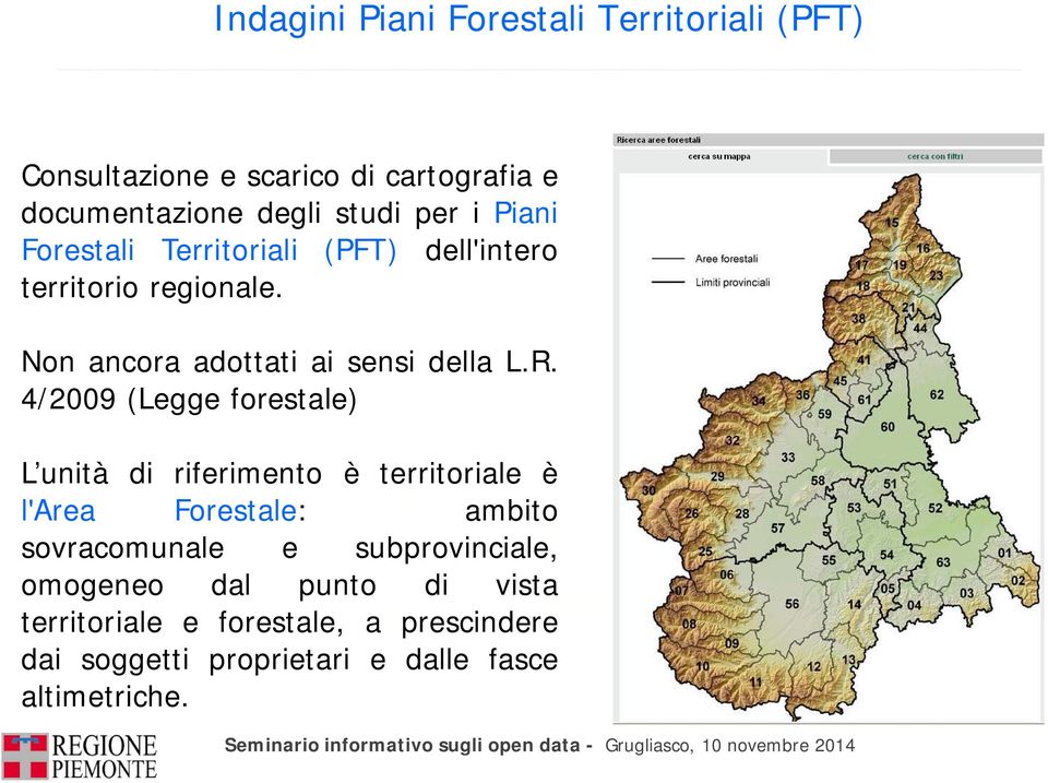 4/2009 (Legge forestale) L unità di riferimento è territoriale è l'area Forestale: ambito sovracomunale e