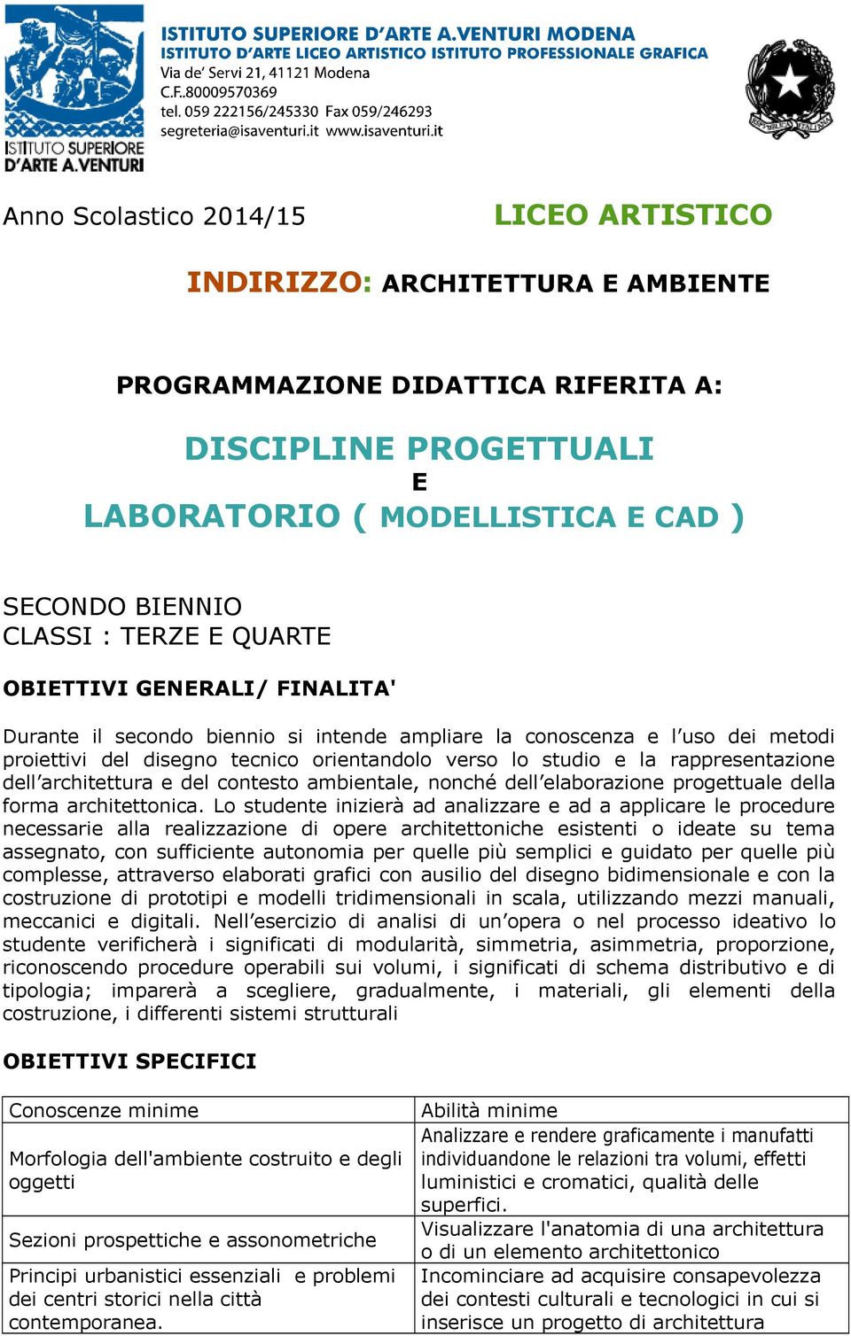 rappresentazione dell architettura e del contesto ambientale, nonché dell elaborazione progettuale della forma architettonica.