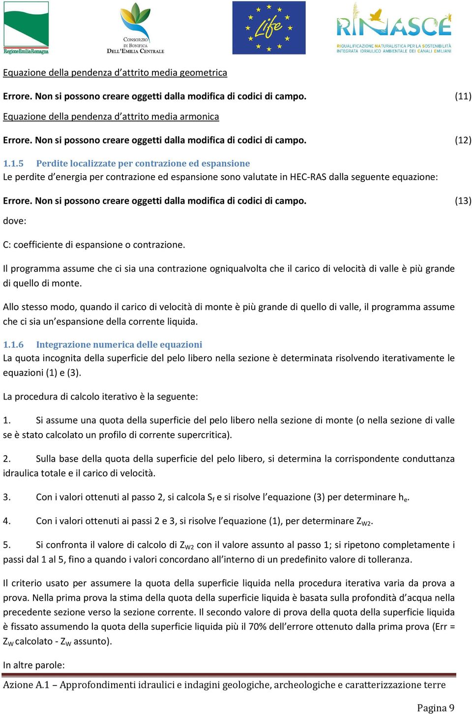 1.1.5 Perdite localizzate per contrazione ed espansione Le perdite d energia per contrazione ed espansione sono valutate in HEC-RAS dalla seguente equazione: Errore.