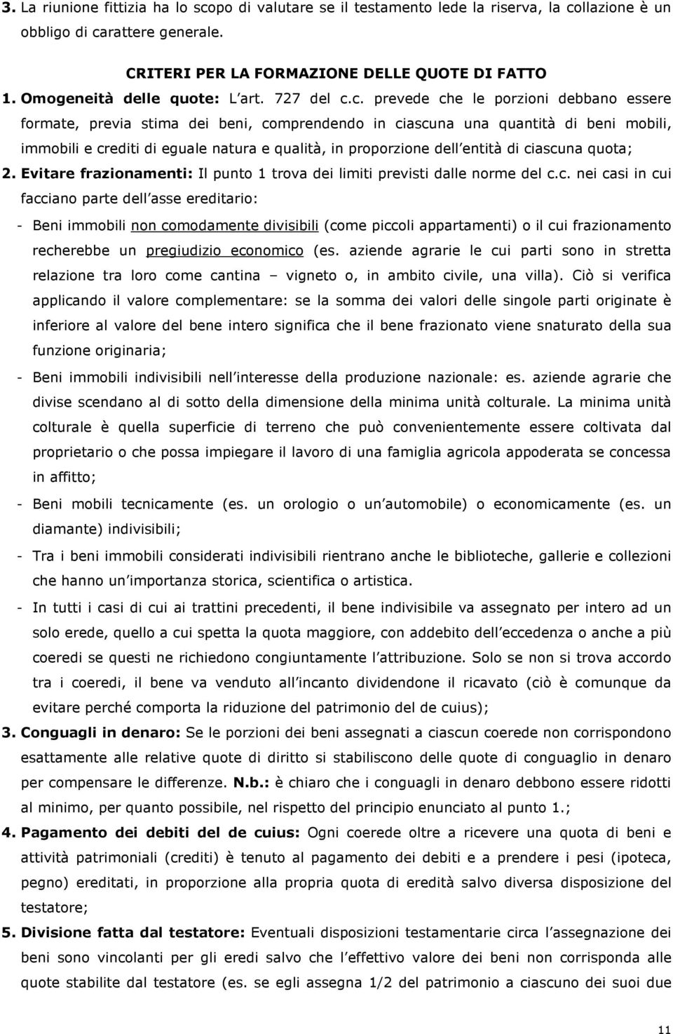 c. prevede che le porzioni debbano essere formate, previa stima dei beni, comprendendo in ciascuna una quantità di beni mobili, immobili e crediti di eguale natura e qualità, in proporzione dell