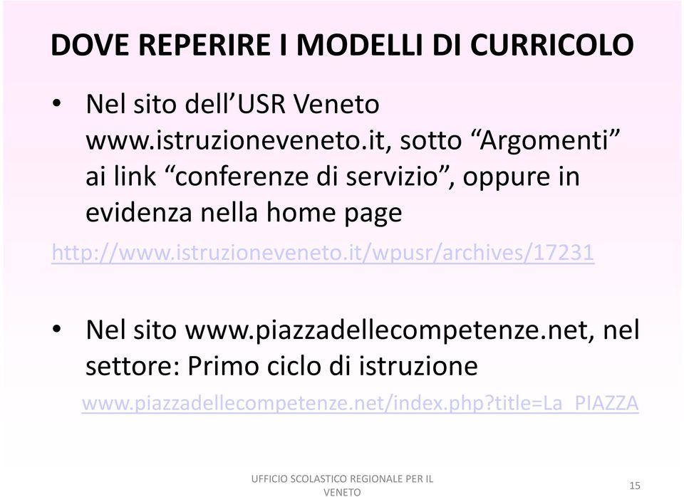 http://www.istruzioneveneto.it/wpusr/archives/17231 Nel sito www.piazzadellecompetenze.