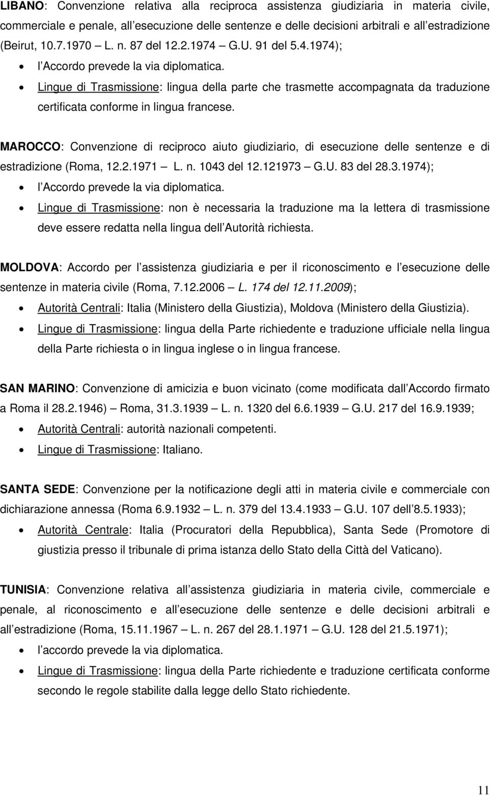 Lingue di Trasmissione: lingua della parte che trasmette accompagnata da traduzione certificata conforme in lingua francese.